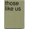 Those Like Us by Christopher Lowe