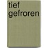 Tief gefroren
