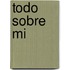Todo Sobre Mi