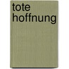 Tote Hoffnung by Siegfried Lindhorst
