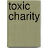 Toxic Charity