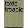 Toxic Treacle door Echo Freer