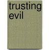 Trusting Evil door Mary Leo