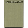 Unbelievable! by Mr Joseph R. Haun
