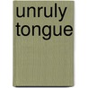 Unruly Tongue by Martha Cutter