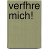 Verfhre Mich! door Darja Behnsch