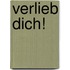 Verlieb dich!