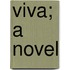 Viva; A Novel