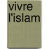 Vivre L'Islam