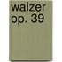 Walzer op. 39