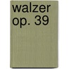 Walzer op. 39 by Johannes Brahms