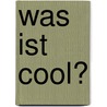 Was Ist Cool? by Anonym