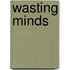 Wasting Minds