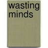 Wasting Minds door Ronald A. Wolk