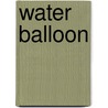 Water Balloon by Audrey Vernick