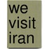 We Visit Iran