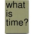What Is Time?