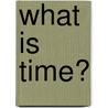 What Is Time? door Tracey Steffora