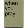 When You Pray door Joanna Collicutt