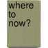 Where To Now?