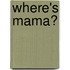 Where's Mama?
