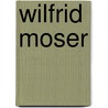 Wilfrid Moser door Tina Grutter