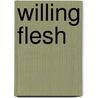 Willing Flesh door J.S. Cook