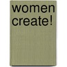 Women Create! by Hilda Ruch