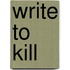 Write To Kill