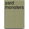 Yard Monsters by Karen M. Leet