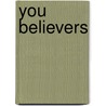 You Believers by Jane Bradley