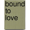 bound to Love by Maria Isabel Pita