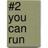 #2 You Can Run