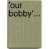 'Our Bobby'...
