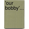 'Our Bobby'... door Grace Stebbing