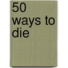50 Ways To Die door Jerry L. West
