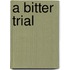 A Bitter Trial