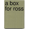 A Box for Ross door Suzanne I. Barchers