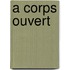 A Corps Ouvert