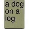 A Dog On A Log door Marlene Greenwood