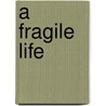 A Fragile Life by Guy M. Hollingsworth
