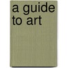 A Guide To Art by Sandro Sproccati