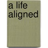 A Life Aligned door Mark A. Arcuri