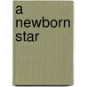 A Newborn Star door Lynne Hugo