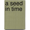 A Seed In Time by S.J. Di Maggio