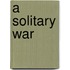 A Solitary War