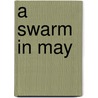 A Swarm In May door William Mayne