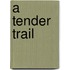 A Tender Trail