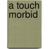 A Touch Morbid