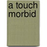 A Touch Morbid door Leah Clifford